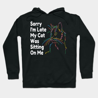 Sorry Im Late My Cat Was Sitting On Me Hoodie